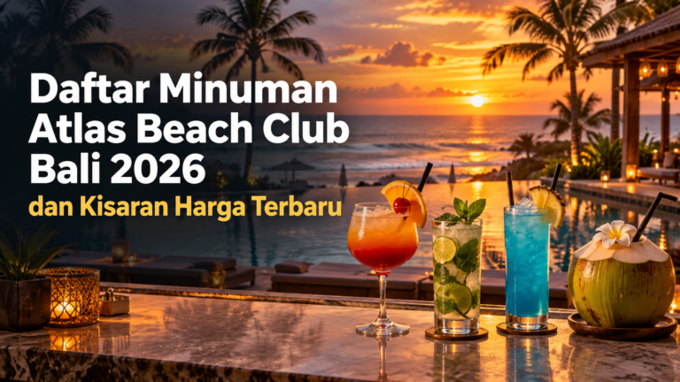 atlas - Daftar Minuman Atlas Beach Club Bali 2026 dan Kisaran Harga Terbaru